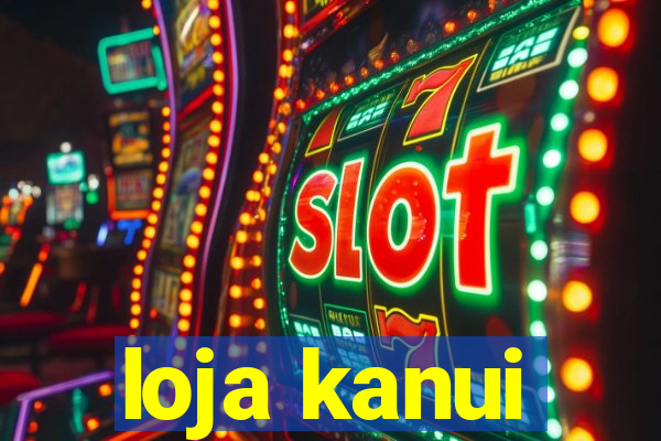 loja kanui